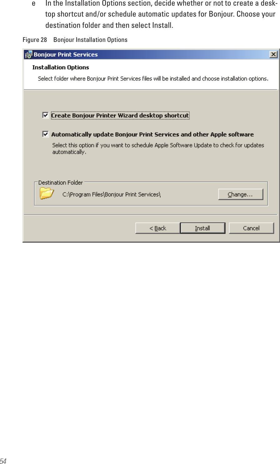 54e  In the Installation Options section, decide whether or not to create a desk-top shortcut and/or schedule automatic updates for Bonjour. Choose your destination folder and then select Install.Figure 28  Bonjour Installation Options