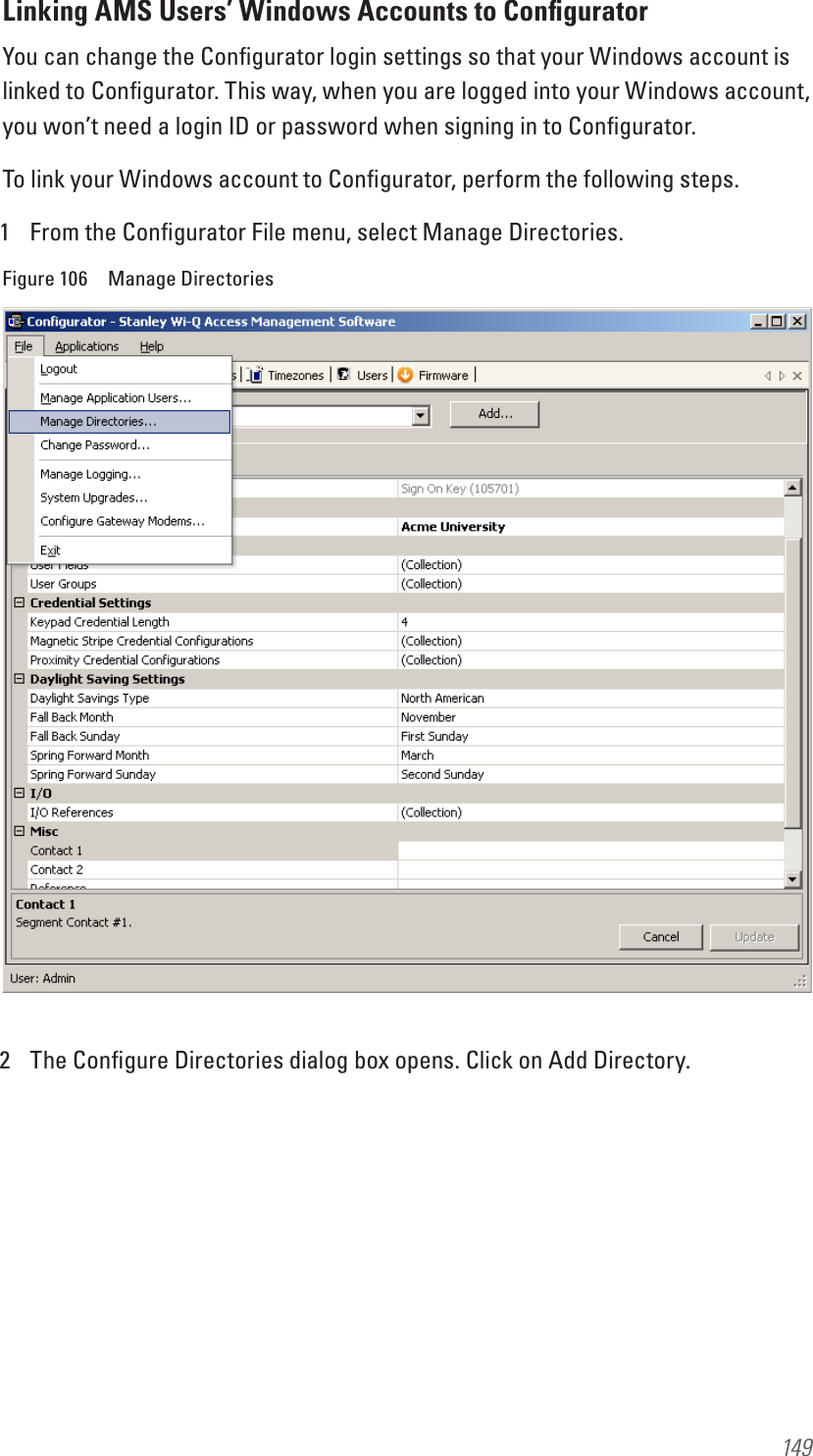 149Linking AMS Users’ Windows Accounts to ConﬁguratorYou can change the Conﬁgurator login settings so that your Windows account is linked to Conﬁgurator. This way, when you are logged into your Windows account, you won’t need a login ID or password when signing in to Conﬁgurator.To link your Windows account to Conﬁgurator, perform the following steps.1  From the Conﬁgurator File menu, select Manage Directories.Figure 106  Manage Directories2  The Conﬁgure Directories dialog box opens. Click on Add Directory. 