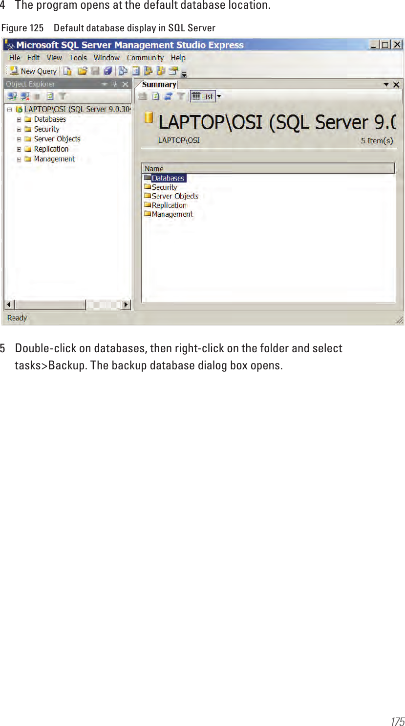 1754  The program opens at the default database location.Figure 125  Default database display in SQL Server5  Double-click on databases, then right-click on the folder and select tasks&gt;Backup. The backup database dialog box opens.