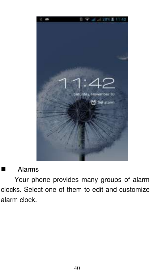  40      Alarms Your phone provides many groups of alarm clocks. Select one of them to edit and customize alarm clock. 