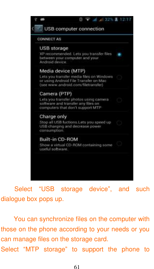  61  Select  “USB  storage  device”,  and  such dialogue box pops up.  You can synchronize files on the computer with those on the phone according to your needs or you can manage files on the storage card. Select  “MTP  storage”  to  support  the  phone  to 