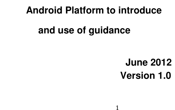                                          1 Android Platform to introduce and use of guidance                                                 June 2012                                             Version 1.0  