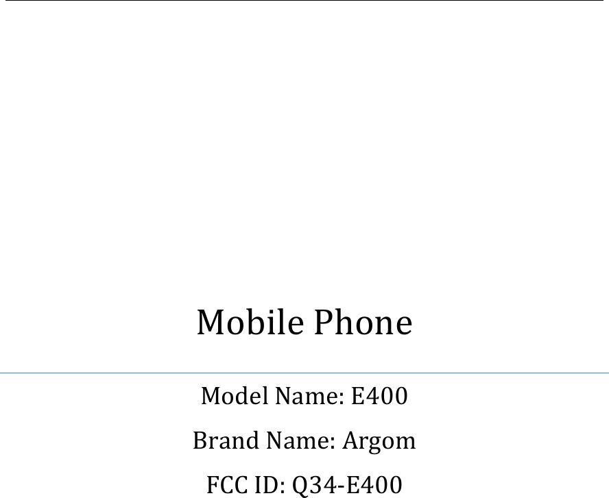              Mobile Phone Model Name: E400 Brand Name: Argom FCC ID: Q34-E400           