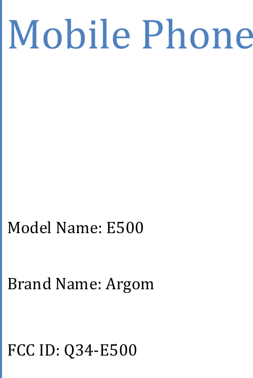       Mobile Phone   Model Name: E500 Brand Name: Argom  FCC ID: Q34-E500 
