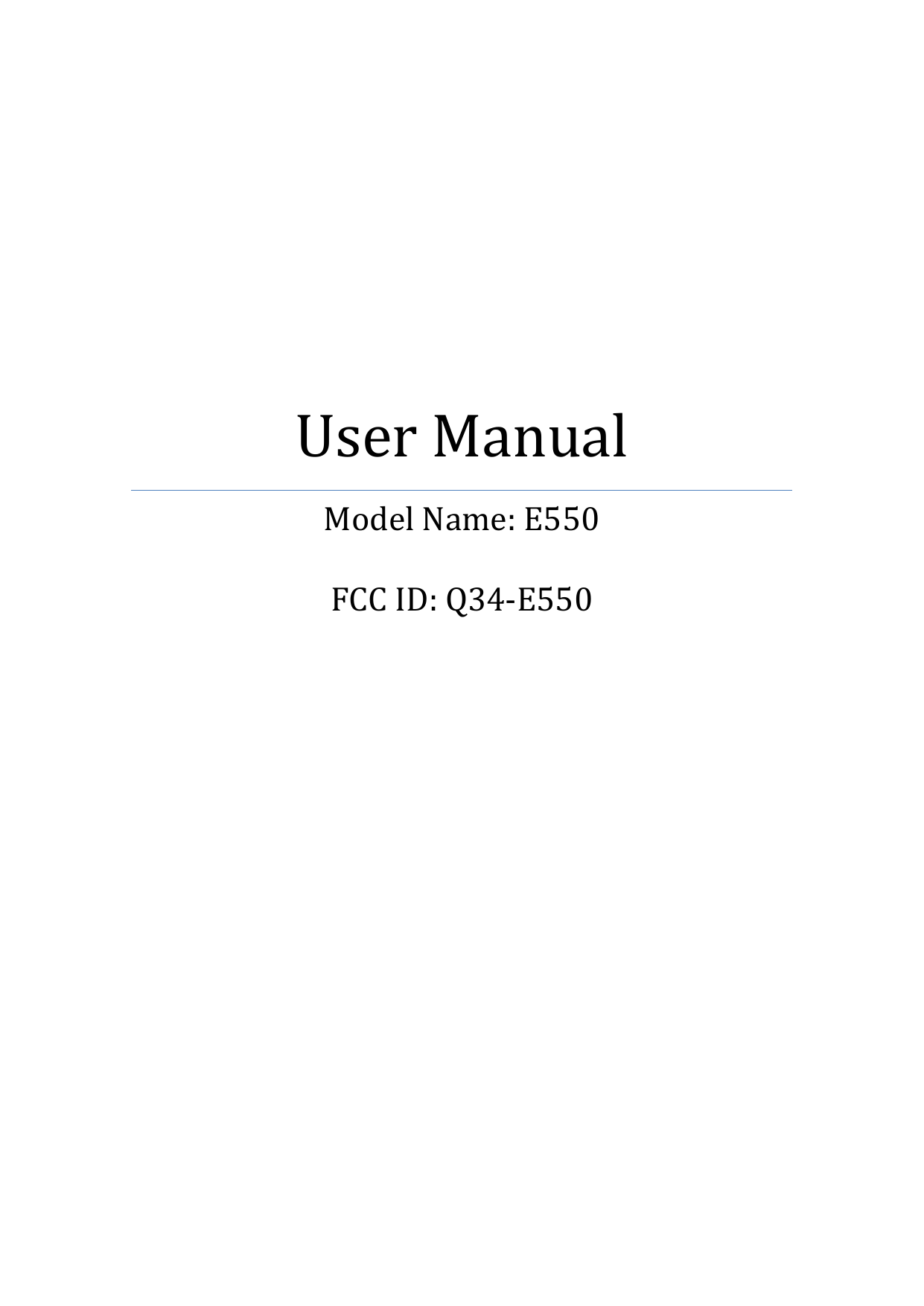            User Manual Model Name: E550  FCC ID: Q34-E550       