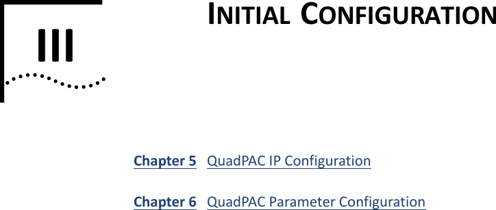 III INITIALCONFIGURATIONChapter 5 QuadPACIPConfigurationChapter 6 QuadPACParameterConfiguration