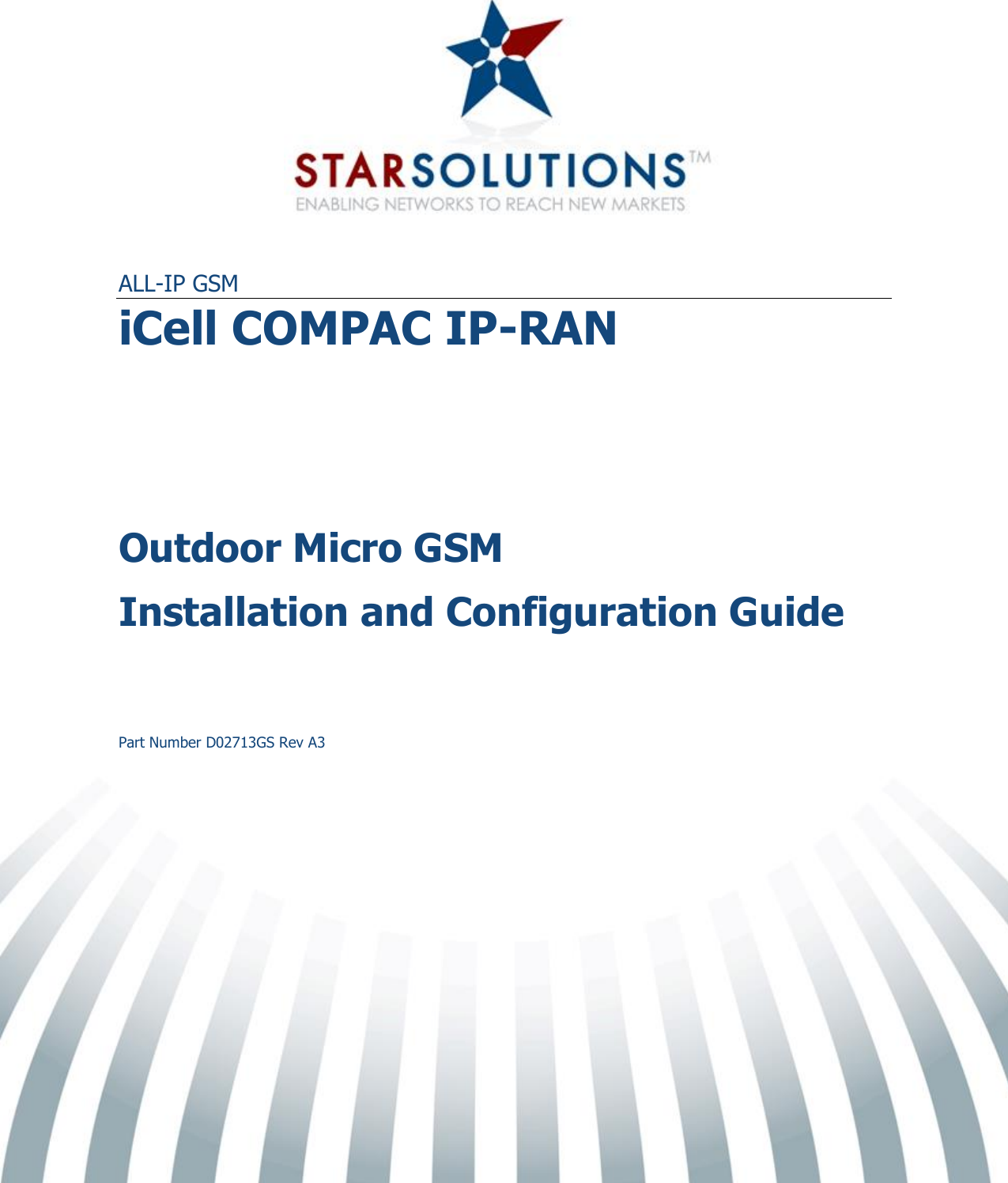    ALL-IP GSM iCell COMPAC IP-RAN Outdoor Micro GSM Installation and Configuration Guide Part Number D02713GS Rev A3 