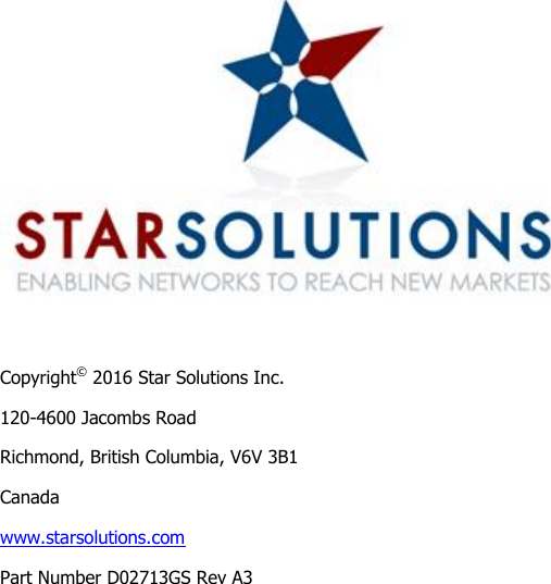                         Copyright© 2016 Star Solutions Inc.  120-4600 Jacombs Road Richmond, British Columbia, V6V 3B1 Canada www.starsolutions.com Part Number D02713GS Rev A3 