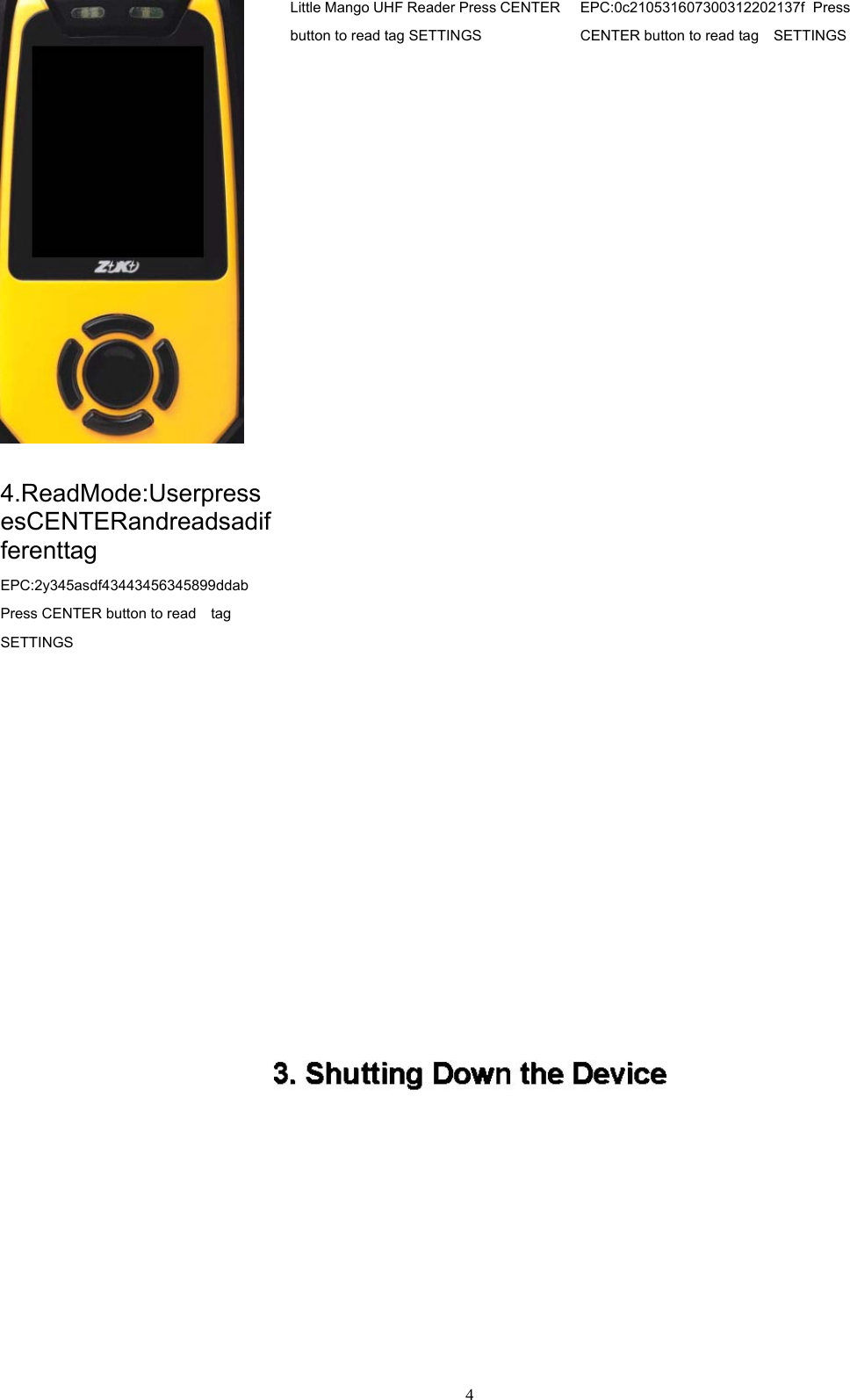  4 Little Mango UHF Reader Press CENTER button to read tag SETTINGS EPC:0c210531607300312202137f Press CENTER button to read tag    SETTINGS 4.ReadMode:UserpressesCENTERandreadsadifferenttag   EPC:2y345asdf43443456345899ddab  Press CENTER button to read    tag   SETTINGS     