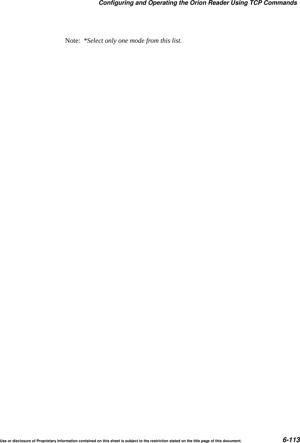 Configuring and Operating the Orion Reader Using TCP CommandsUse or disclosure of Proprietary Information contained on this sheet is subject to the restriction stated on the title page of this document. 6-113Note:  *Select only one mode from this list.