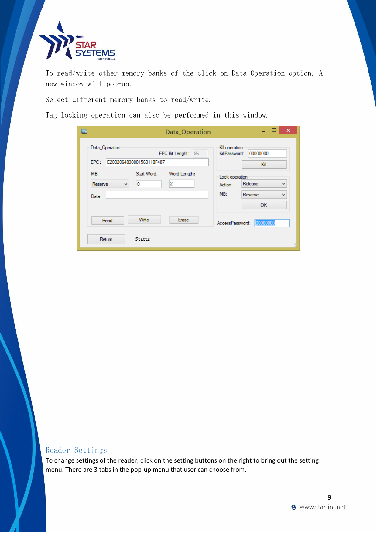  9  To read/write other memory banks of the click on Data Operation option. A new window will pop-up. Select different memory banks to read/write. Tag locking operation can also be performed in this window.              Reader Settings To change settings of the reader, click on the setting buttons on the right to bring out the setting menu. There are 3 tabs in the pop-up menu that user can choose from.  