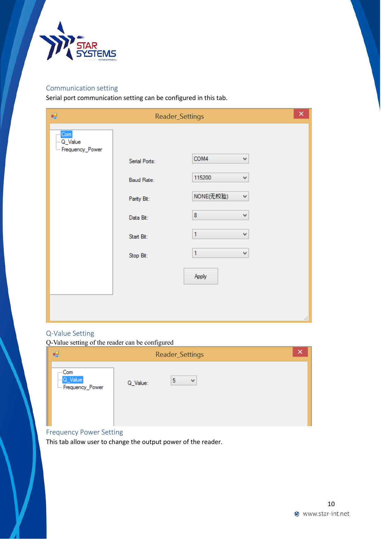  10   Communication setting Serial port communication setting can be configured in this tab.  Q-Value Setting Q-Value setting of the reader can be configured  Frequency Power Setting This tab allow user to change the output power of the reader. 