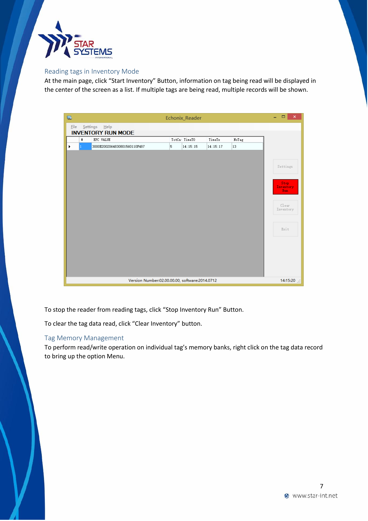  7  Reading tags in Inventory Mode At the main page, click &ldquo;Start Inventory&rdquo; Button, information on tag being read will be displayed in the center of the screen as a list. If multiple tags are being read, multiple records will be shown.    To stop the reader from reading tags, click &ldquo;Stop Inventory Run&rdquo; Button. To clear the tag data read, click &ldquo;Clear Inventory&rdquo; button. Tag Memory Management To perform read/write operation on individual tag&rsquo;s memory banks, right click on the tag data record to bring up the option Menu. 
