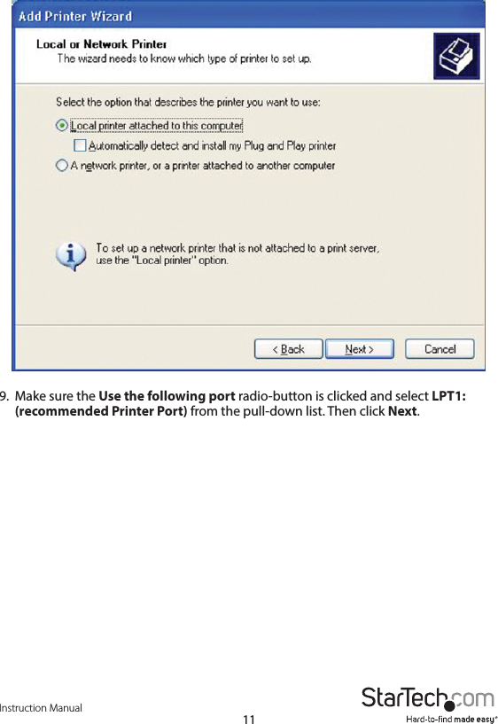 Instruction Manual119.  Make sure the Use the following port radio-button is clicked and select LPT1: (recommended Printer Port) from the pull-down list. Then click Next. 