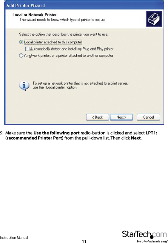 Instruction Manual119.  Make sure the Use the following port radio-button is clicked and select LPT1: (recommended Printer Port) from the pull-down list. Then click Next. 
