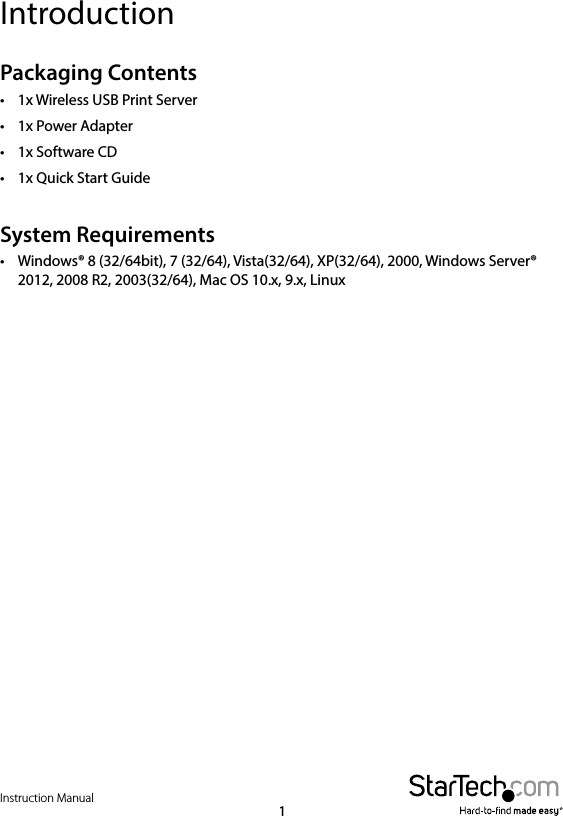 Instruction Manual1IntroductionPackaging Contents•  1x Wireless USB Print Server •  1x Power Adapter •  1x Software CD •  1x Quick Start GuideSystem Requirements•  Windows® 8 (32/64bit), 7 (32/64), Vista(32/64), XP(32/64), 2000, Windows Server® 2012, 2008 R2, 2003(32/64), Mac OS 10.x, 9.x, Linux