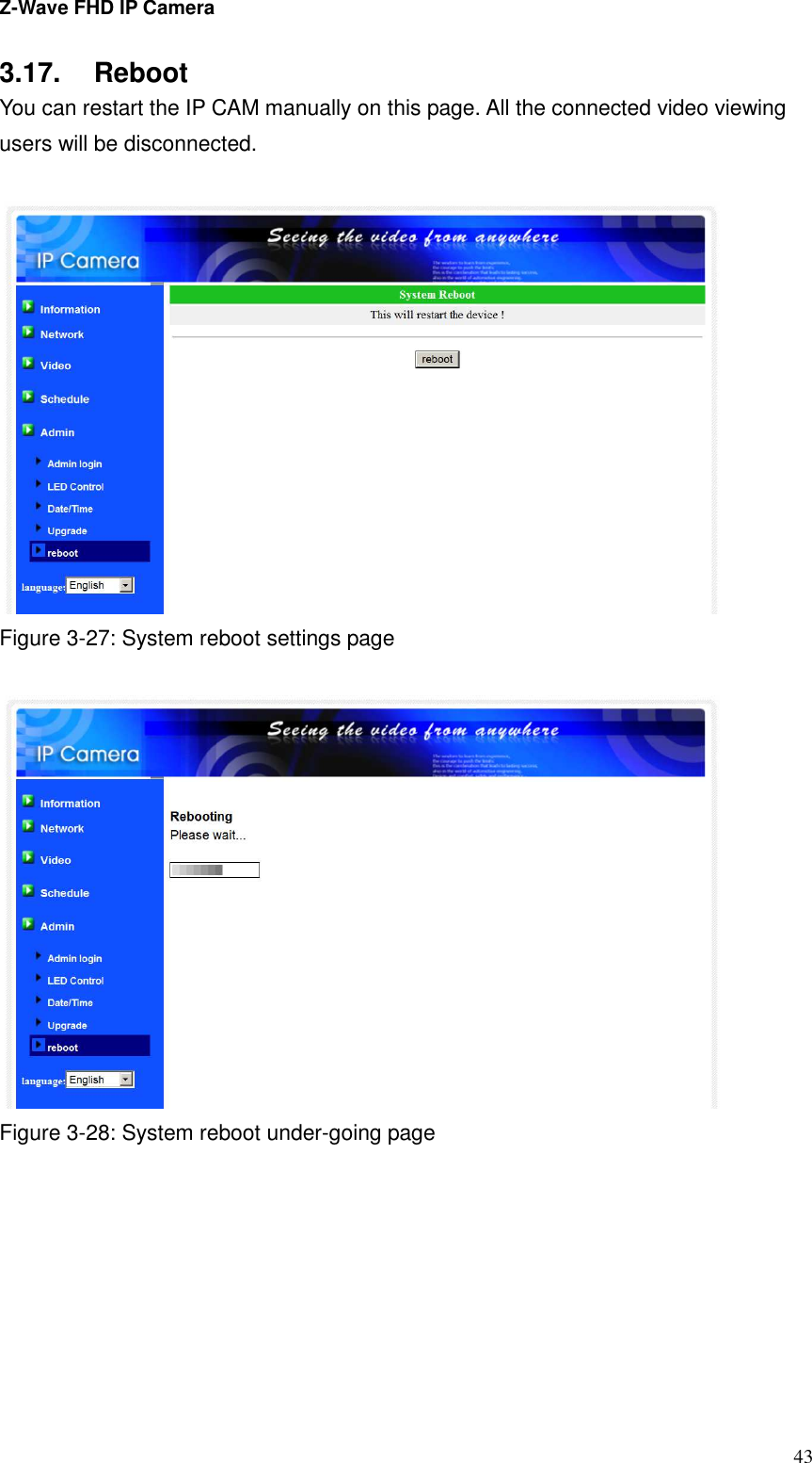 Z-Wave FHD IP Camera   43 3.17.  Reboot You can restart the IP CAM manually on this page. All the connected video viewing users will be disconnected.     Figure 3-27: System reboot settings page   Figure 3-28: System reboot under-going page  