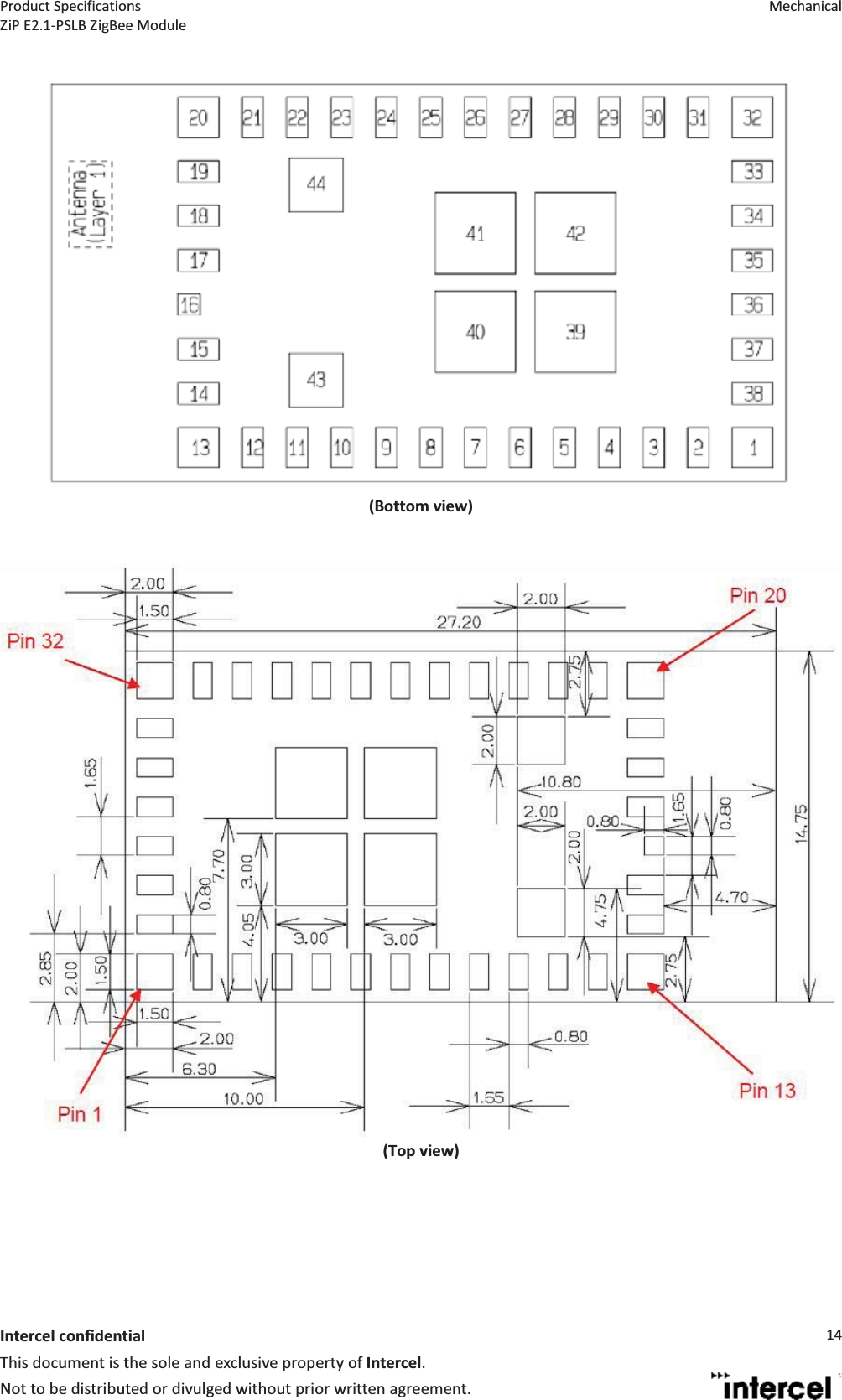 Product Specifications  Mechanical ZiP E2.1-PSLB ZigBee Module  Intercel confidentialThis document is the sole and exclusive property of Intercel. Not to be distributed or divulged without prior written agreement. 14  (Bottom view)   (Top view) 