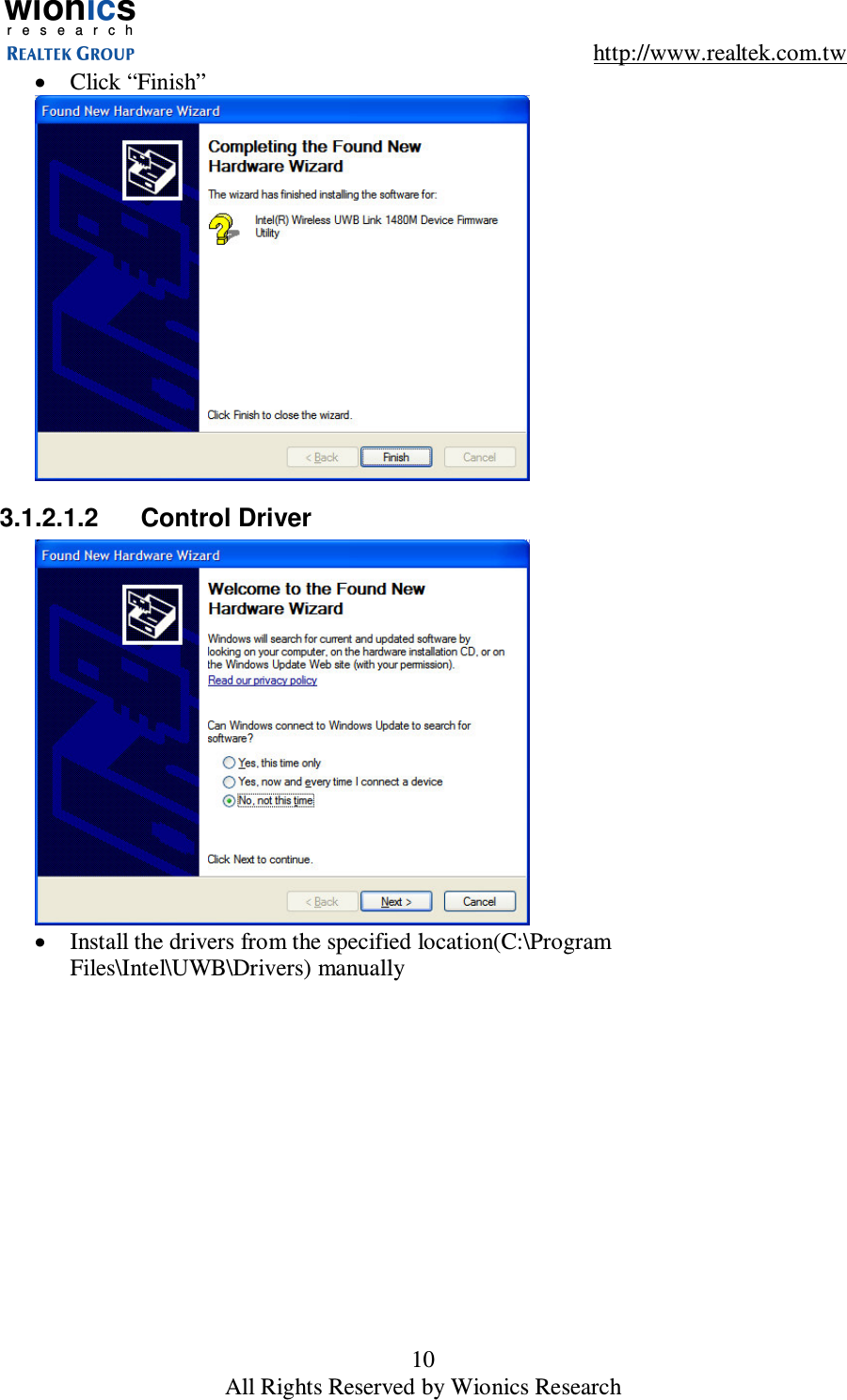 wionicsr e s e a r c h    http://www.realtek.com.tw 10 All Rights Reserved by Wionics Research &bull;  Click &ldquo;Finish&rdquo;  3.1.2.1.2  Control Driver  &bull;  Install the drivers from the specified location(C:\Program Files\Intel\UWB\Drivers) manually 