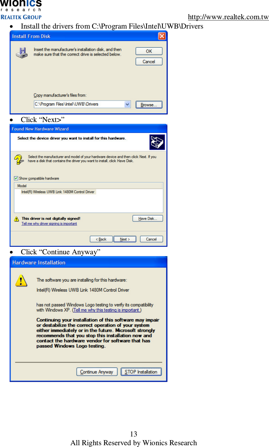 wionicsr e s e a r c h    http://www.realtek.com.tw 13 All Rights Reserved by Wionics Research &bull;  Install the drivers from C:\Program Files\Intel\UWB\Drivers  &bull;  Click &ldquo;Next>&rdquo;  &bull;  Click &ldquo;Continue Anyway&rdquo;  