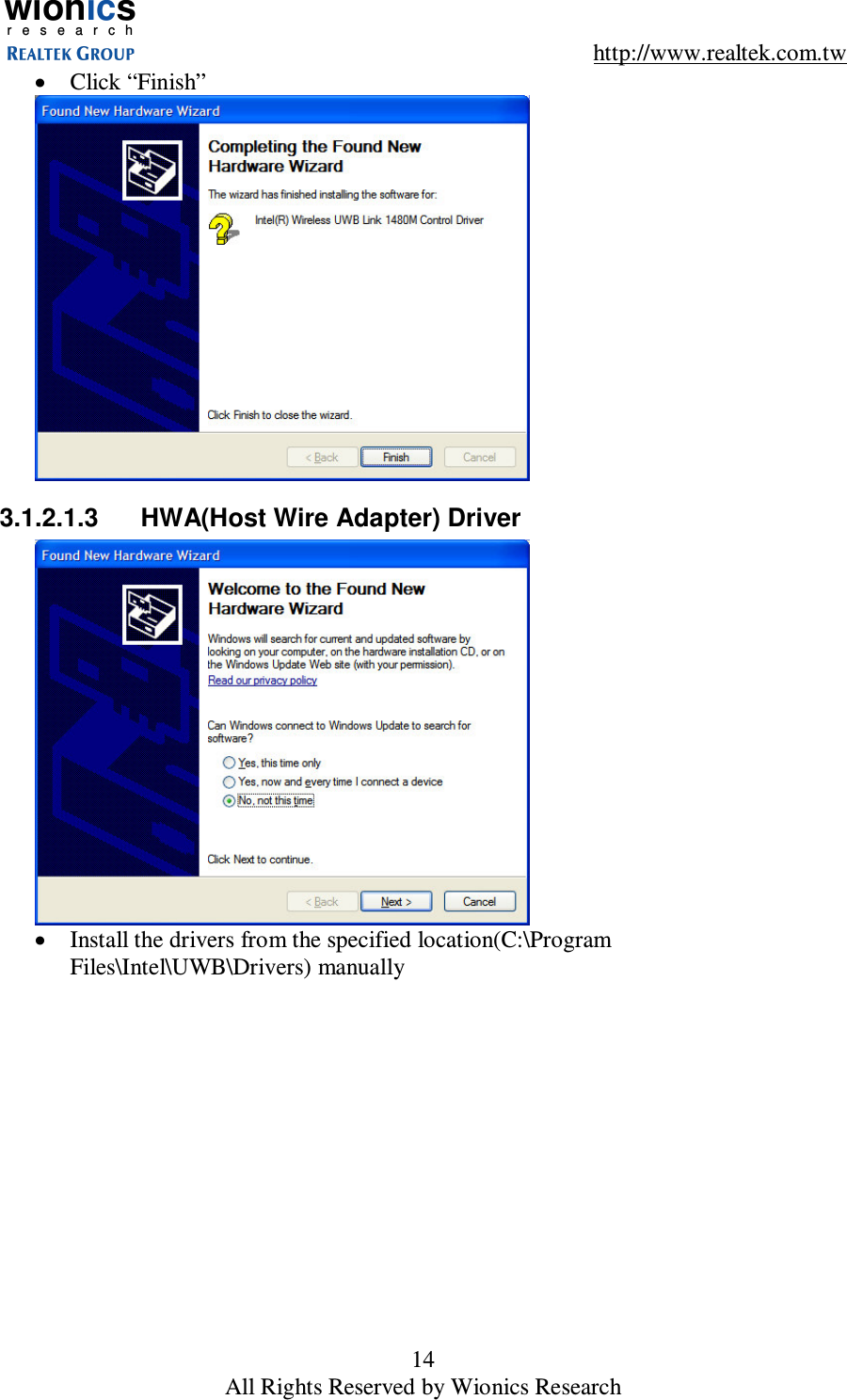 wionicsr e s e a r c h    http://www.realtek.com.tw 14 All Rights Reserved by Wionics Research &bull;  Click &ldquo;Finish&rdquo;  3.1.2.1.3  HWA(Host Wire Adapter) Driver  &bull;  Install the drivers from the specified location(C:\Program Files\Intel\UWB\Drivers) manually 