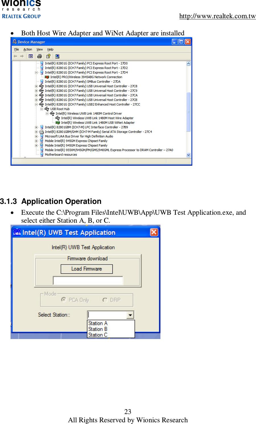 wionicsr e s e a r c h    http://www.realtek.com.tw 23 All Rights Reserved by Wionics Research  &bull;  Both Host Wire Adapter and WiNet Adapter are installed     3.1.3  Application Operation &bull;  Execute the C:\Program Files\Intel\UWB\App\UWB Test Application.exe, and select either Station A, B, or C.  