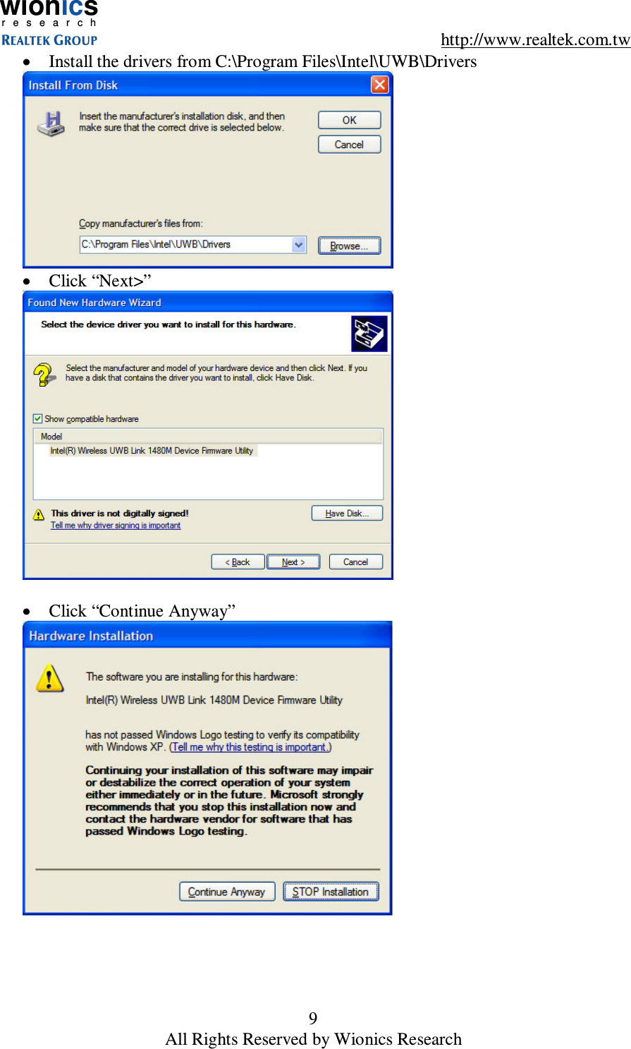 wionicsr e s e a r c h    http://www.realtek.com.tw 9 All Rights Reserved by Wionics Research &bull;  Install the drivers from C:\Program Files\Intel\UWB\Drivers  &bull;  Click &ldquo;Next>&rdquo;   &bull;  Click &ldquo;Continue Anyway&rdquo;  