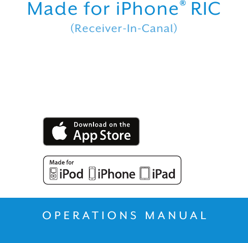 Made for iPhone® RIC(Receiver-In-Canal)OPERATIONS MANUAL