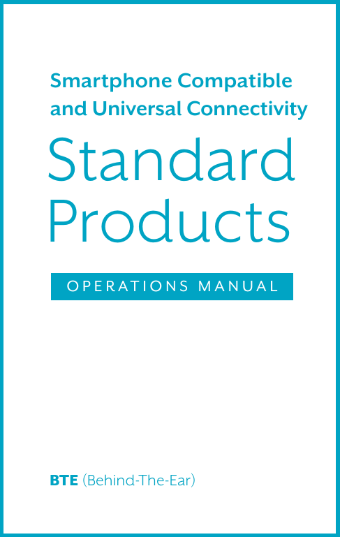 Standard ProductsOPERATIONS MANUALSmartphone Compatible  and Universal ConnectivityBTE (Behind-The-Ear)