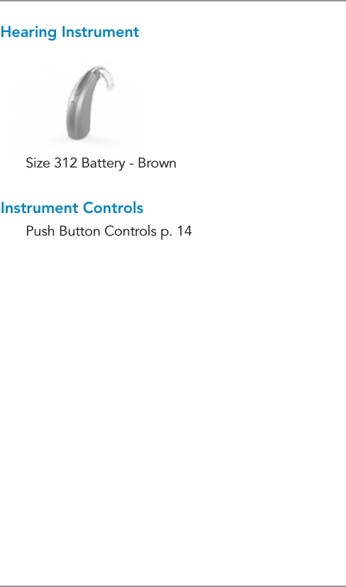 Hearing InstrumentInstrument Controls  Push Button Controls p. 14Size 312 Battery - Brown