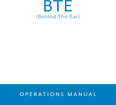 BTE(Behind-The-Ear)OPERATIONS MANUAL