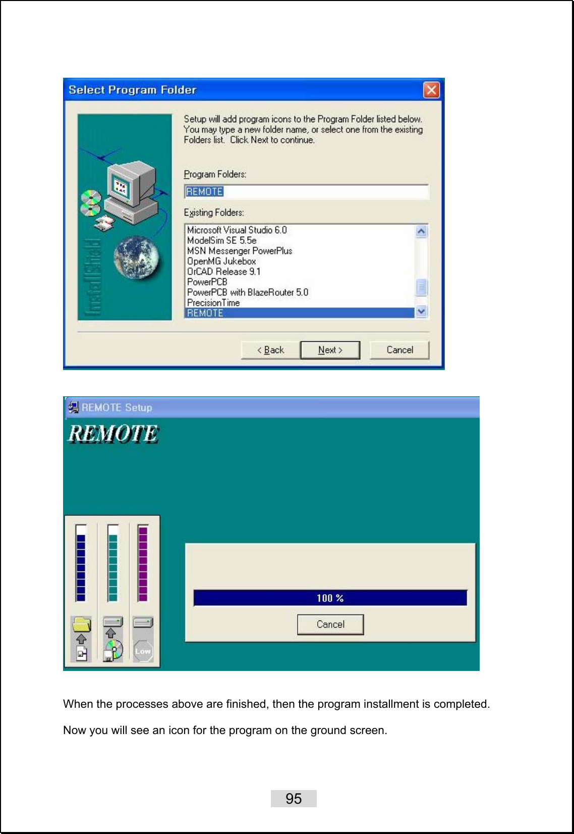    95       When the processes above are finished, then the program installment is completed.  Now you will see an icon for the program on the ground screen.  