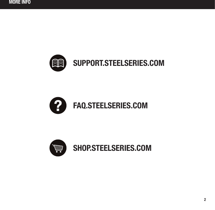 2MORE INFOFAQ.STEELSERIES.COMSUPPORT.STEELSERIES.COMSHOP.STEELSERIES.COM