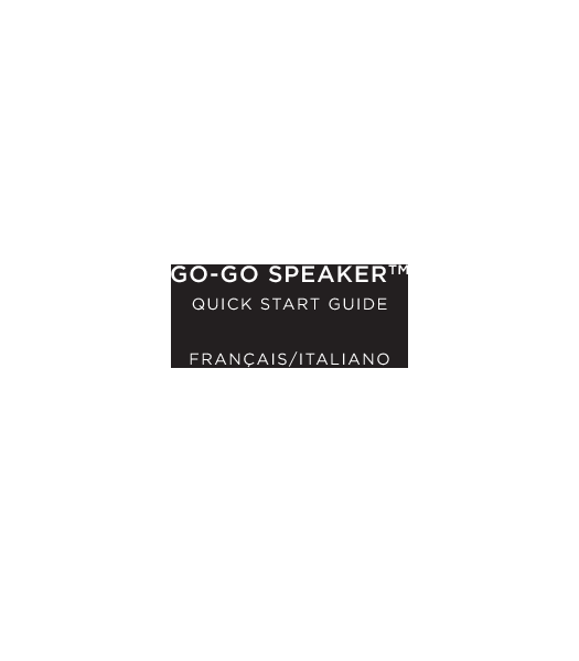 15GO-GO SPEAKERTMQUICK START GUIDE  FRAN&Ccedil;AIS/ITALIANO