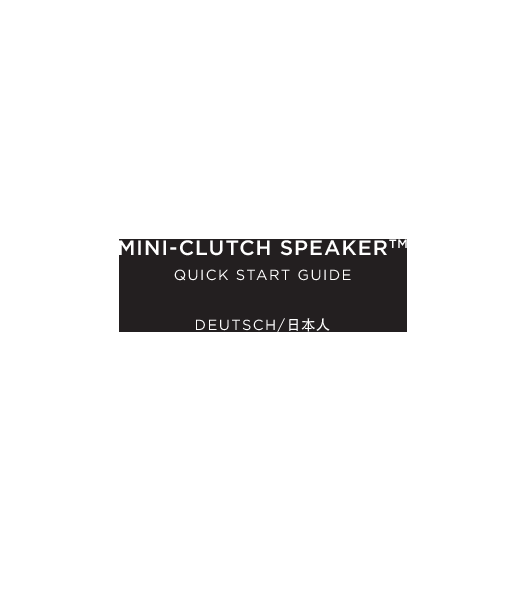 56MINI-CLUTCH SPEAKERTMQUICK START GUIDE  DEUTSCH/日本人
