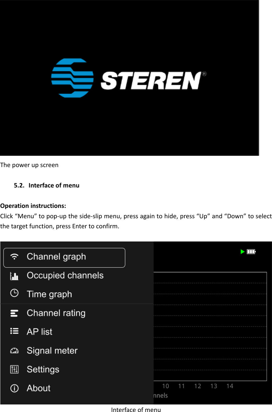  The power up screen  5.2. Interface of menu  Operation instructions:   Click “Menu” to pop-up the side-slip menu, press again to hide, press “Up” and “Down” to select the target function, press Enter to confirm.   Interface of menu    