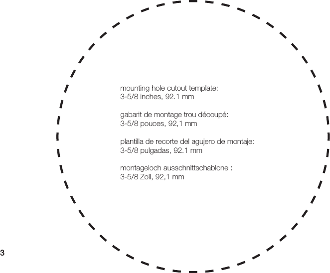 3mounting hole cutout template:3-5/8 inches, 92.1 mm gabarit de montage trou découpé:3-5/8 pouces, 92,1 mmplantilla de recorte del agujero de montaje:3-5/8 pulgadas, 92.1 mm montageloch ausschnittschablone :3-5/8 Zoll, 92,1 mm