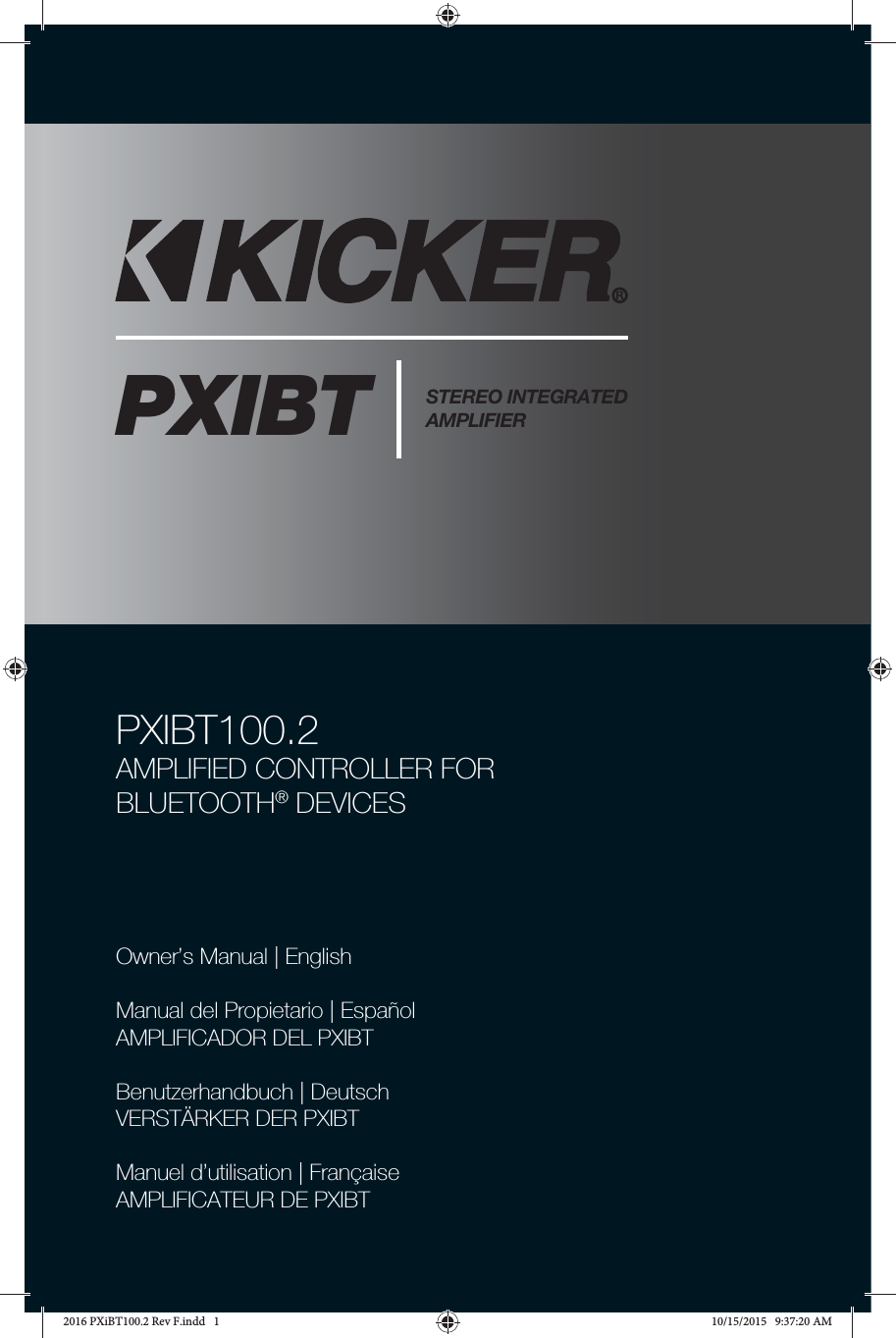 PXIBT100.2AMPLIFIED CONTROLLER FORBLUETOOTH® DEVICESOwner’s Manual | EnglishManual del Propietario | EspañolAMPLIFICADOR DEL PXIBTBenutzerhandbuch | DeutschVERSTÄRKER DER PXIBTManuel d’utilisation | FrançaiseAMPLIFICATEUR DE PXIBTPXIBT STEREO INTEGRATED AMPLIFIER2016 PXiBT100.2 Rev F.indd   12016 PXiBT100.2 Rev F.indd   1 10/15/2015   9:37:20 AM10/15/2015   9:37:20 AM