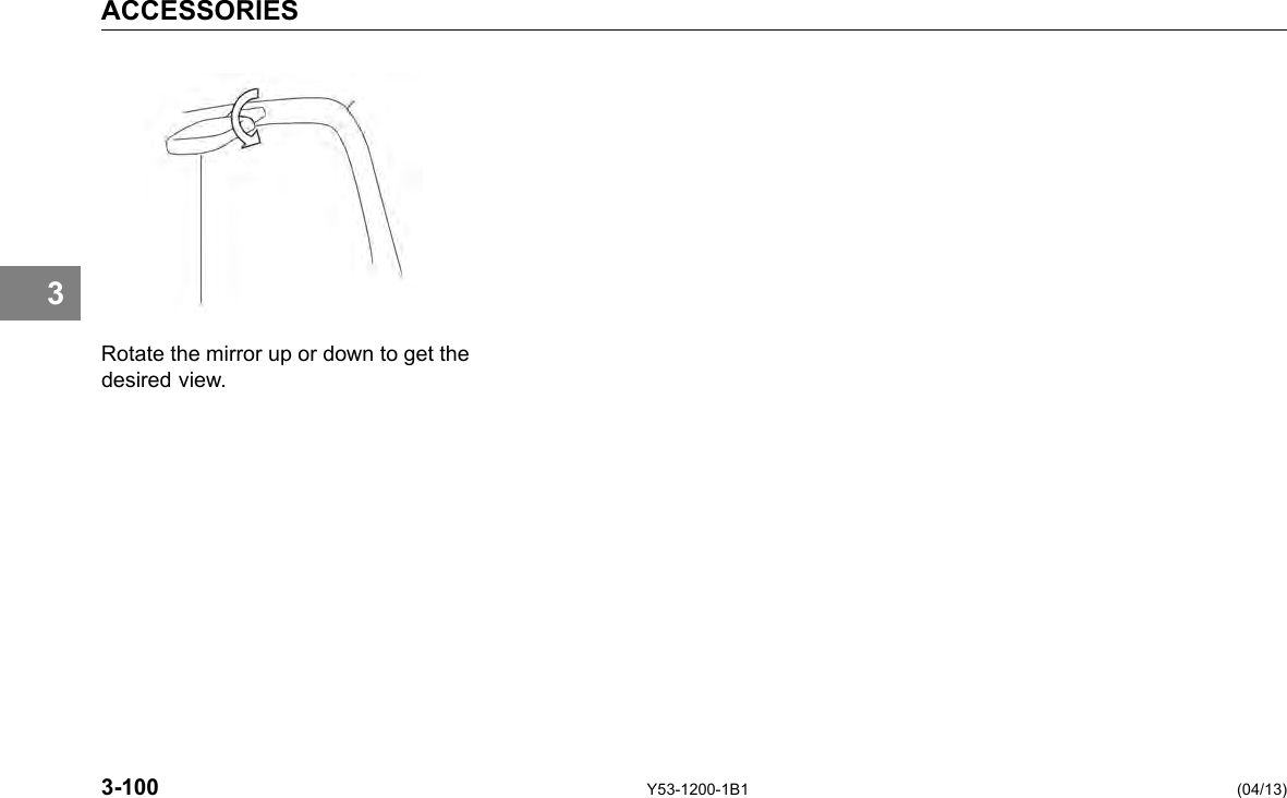 ACCESSORIES 3 Rotate the mirror up or down to get the desired view. 3-100 Y53-1200-1B1 (04/13) 