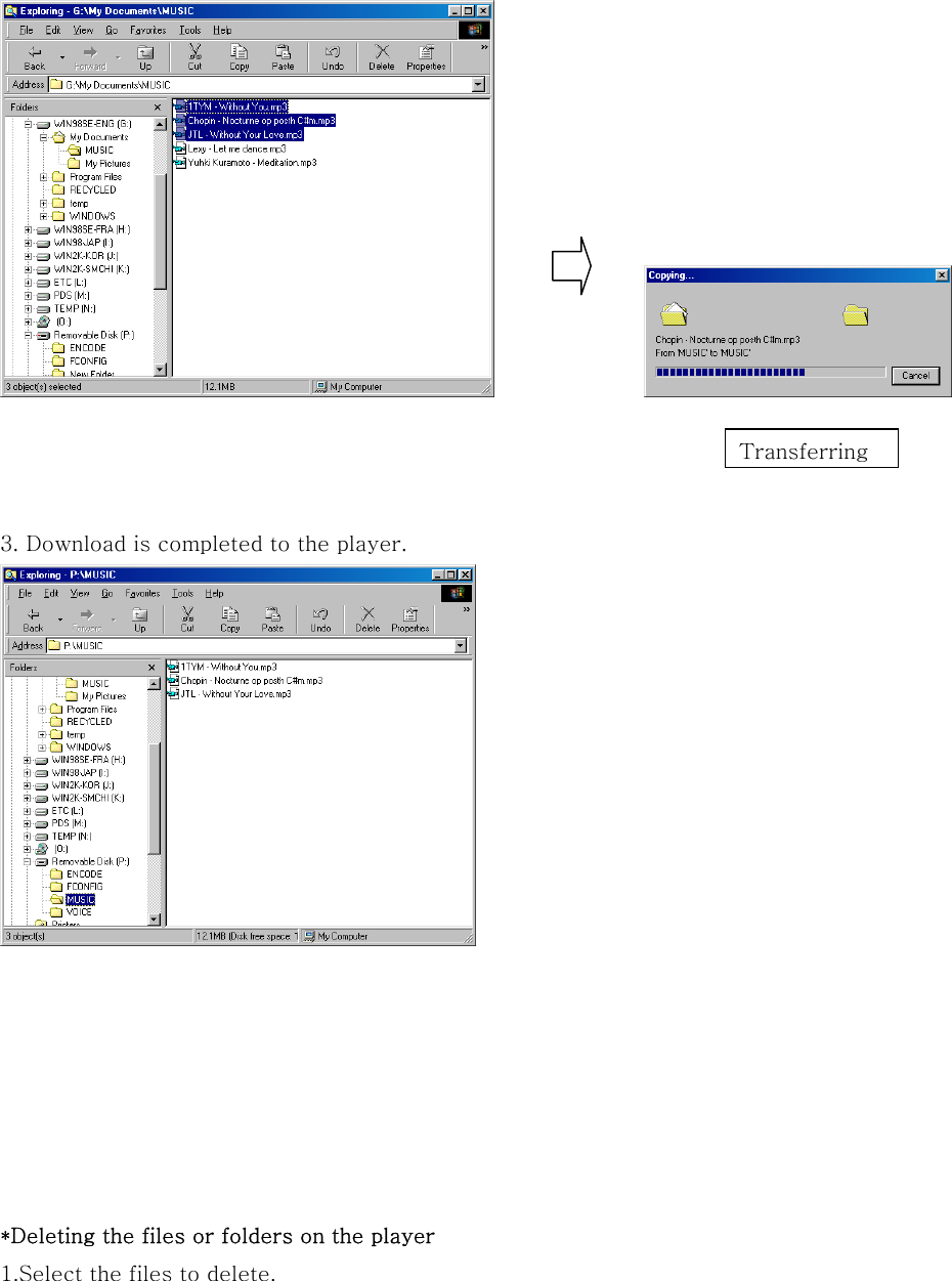                   3. Download is completed to the player.           *Deleting the files or folders on the player 1.Select the files to delete.  Transferring 