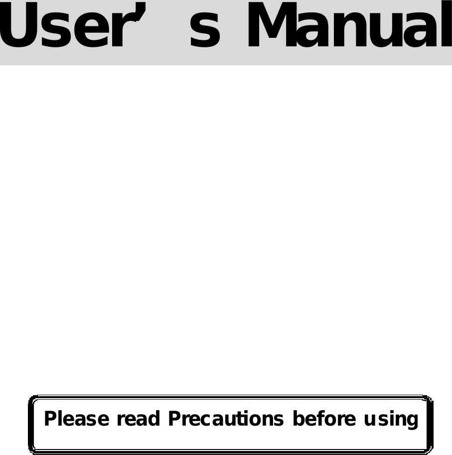 Please read Precautions before using     User’s Manual                                           