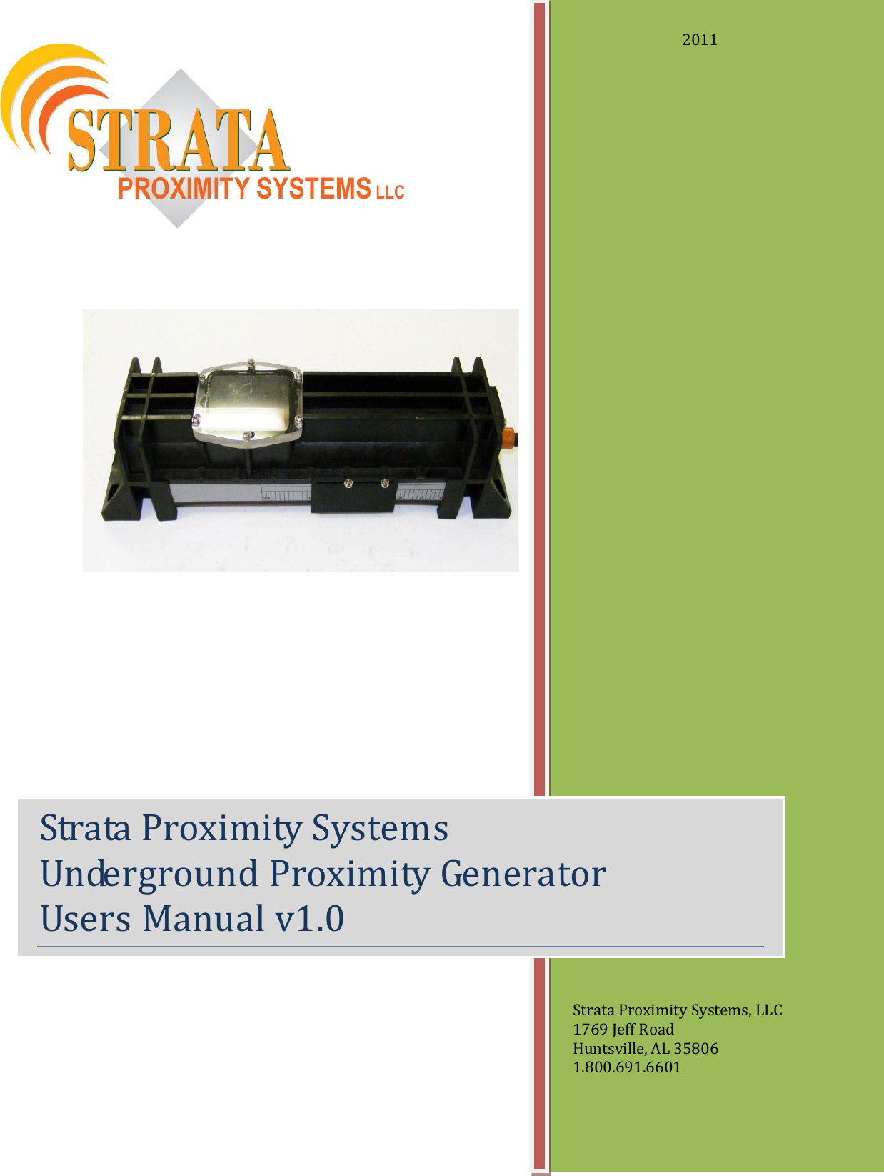                                  Strata Proximity Systems Underground Proximity Generator  Users Manual v1.0   2011 Strata Proximity Systems, LLC 1769 Jeff Road Huntsville, AL 35806 1.800.691.6601 