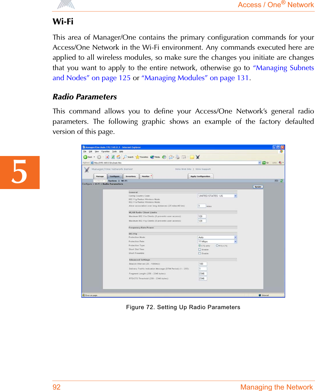 Access / One® Network92 Managing the Network5Wi-FiThis area of Manager/One contains the primary configuration commands for yourAccess/One Network in the Wi-Fi environment. Any commands executed here areapplied to all wireless modules, so make sure the changes you initiate are changesthat you want to apply to the entire network, otherwise go to “Managing Subnetsand Nodes” on page 125 or “Managing Modules” on page 131.Radio ParametersThis command allows you to define your Access/One Network’s general radioparameters. The following graphic shows an example of the factory defaultedversion of this page.Figure 72. Setting Up Radio Parameters