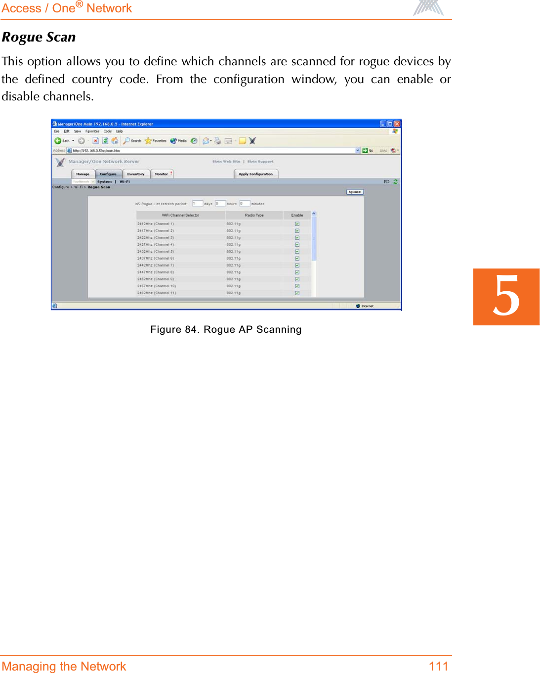 Access / One® NetworkManaging the Network 1115Rogue ScanThis option allows you to define which channels are scanned for rogue devices bythe defined country code. From the configuration window, you can enable ordisable channels.Figure 84. Rogue AP Scanning