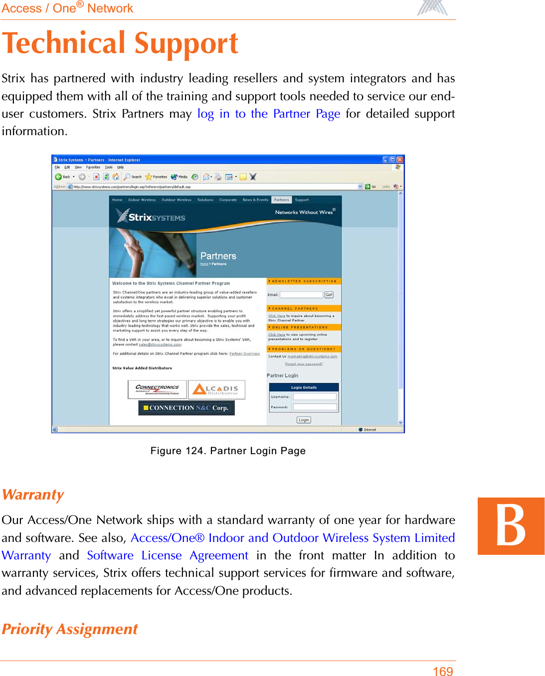 Access / One® Network169BTechnical SupportStrix has partnered with industry leading resellers and system integrators and hasequipped them with all of the training and support tools needed to service our end-user customers. Strix Partners may log in to the Partner Page for detailed supportinformation.Figure 124. Partner Login PageWarrantyOur Access/One Network ships with a standard warranty of one year for hardwareand software. See also, Access/One® Indoor and Outdoor Wireless System LimitedWarranty and Software License Agreement in the front matter In addition towarranty services, Strix offers technical support services for firmware and software,and advanced replacements for Access/One products.Priority Assignment