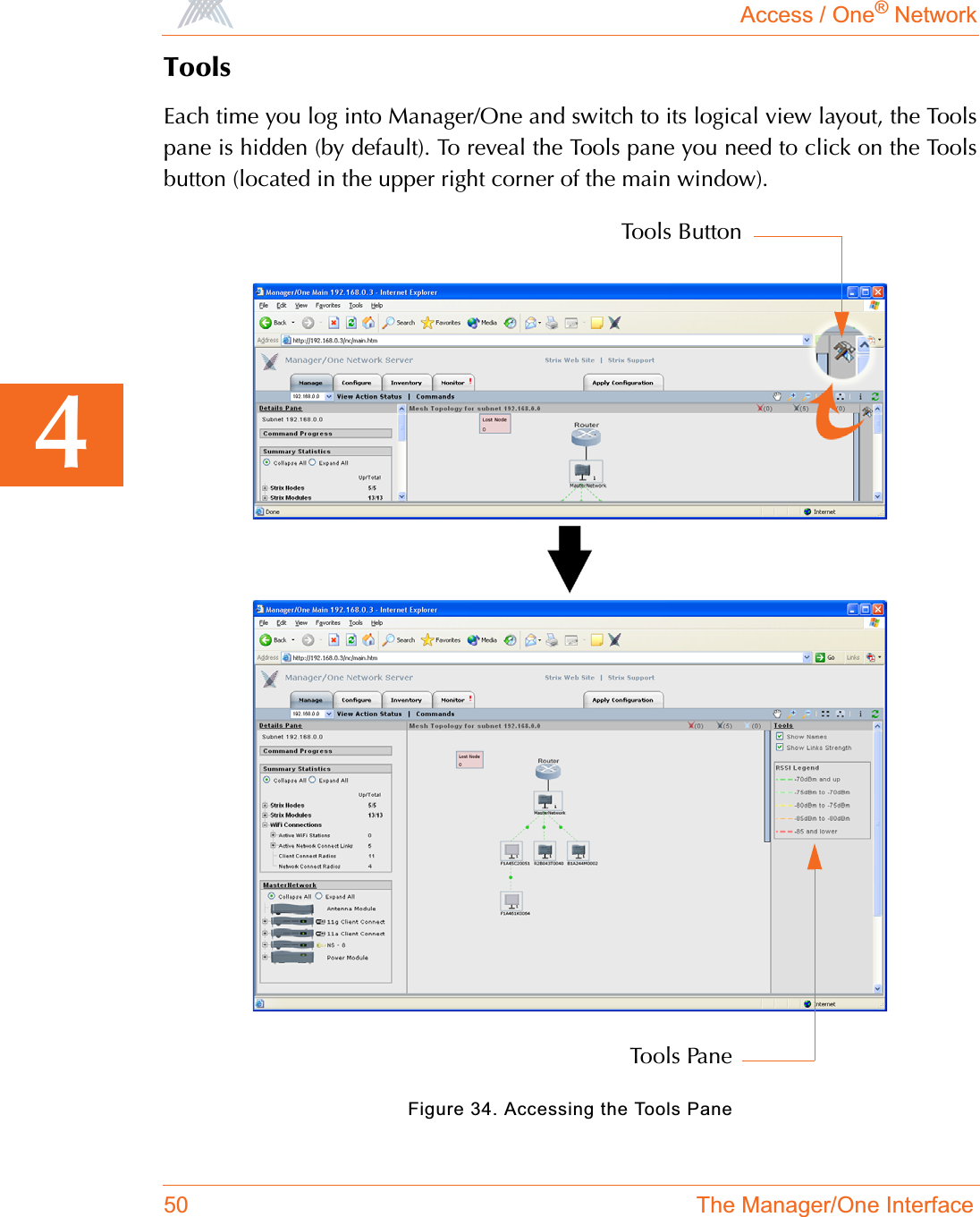 Access / One® Network50 The Manager/One Interface4ToolsEach time you log into Manager/One and switch to its logical view layout, the Toolspane is hidden (by default). To reveal the Tools pane you need to click on the Toolsbutton (located in the upper right corner of the main window).Figure 34. Accessing the Tools PaneTools ButtonTools Pane