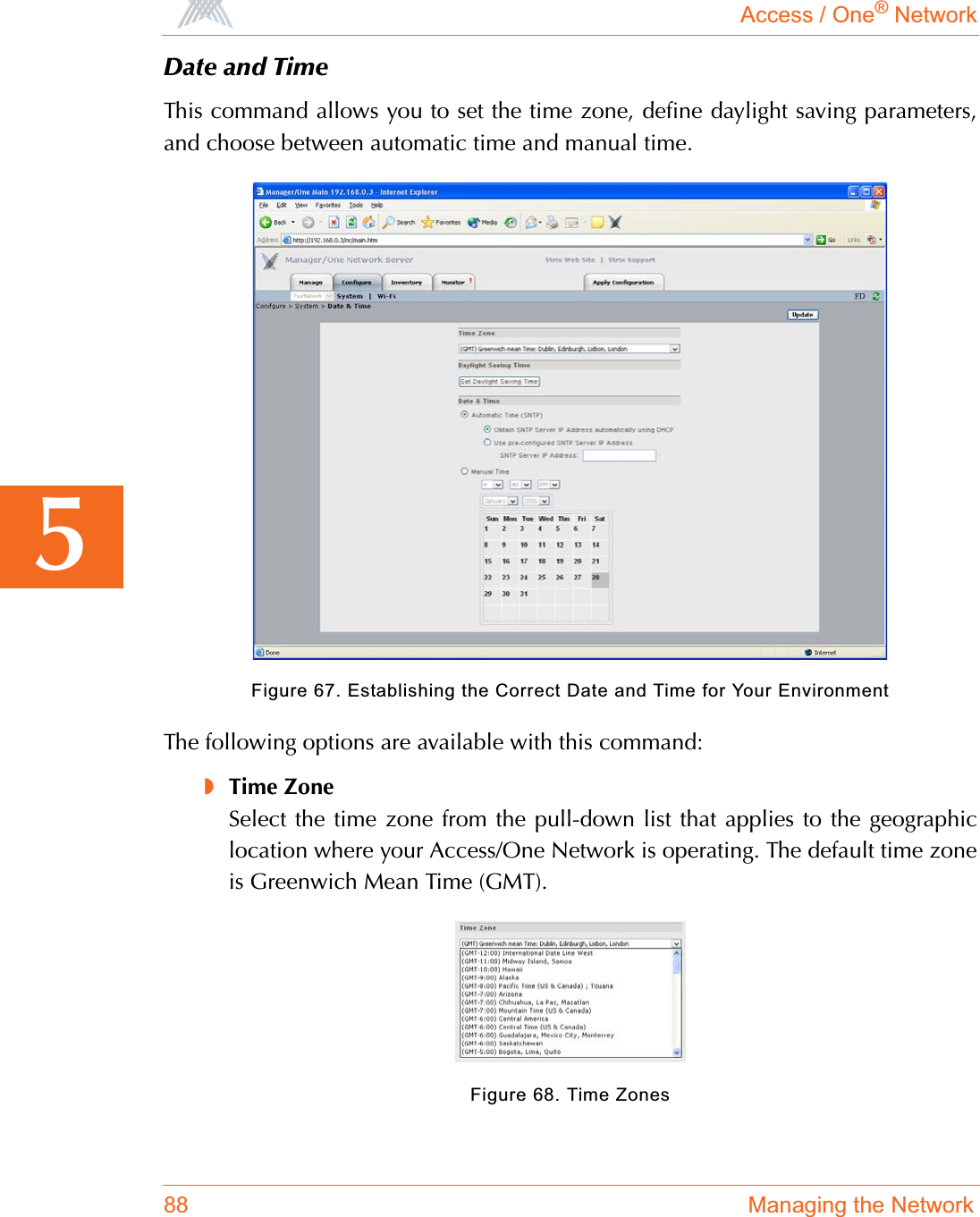 Access / One® Network88 Managing the Network5Date and TimeThis command allows you to set the time zone, define daylight saving parameters,and choose between automatic time and manual time.Figure 67. Establishing the Correct Date and Time for Your EnvironmentThe following options are available with this command:◗Time ZoneSelect the time zone from the pull-down list that applies to the geographiclocation where your Access/One Network is operating. The default time zoneis Greenwich Mean Time (GMT).Figure 68. Time Zones