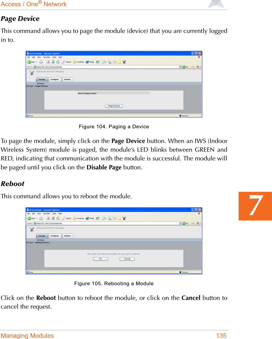 Access / One® NetworkManaging Modules 1357Page DeviceThis command allows you to page the module (device) that you are currently loggedin to.Figure 104. Paging a DeviceTo page the module, simply click on the Page Device button. When an IWS (IndoorWireless System) module is paged, the module’s LED blinks between GREEN andRED, indicating that communication with the module is successful. The module willbe paged until you click on the Disable Page button.RebootThis command allows you to reboot the module.Figure 105. Rebooting a ModuleClick on the Reboot button to reboot the module, or click on the Cancel button tocancel the request.