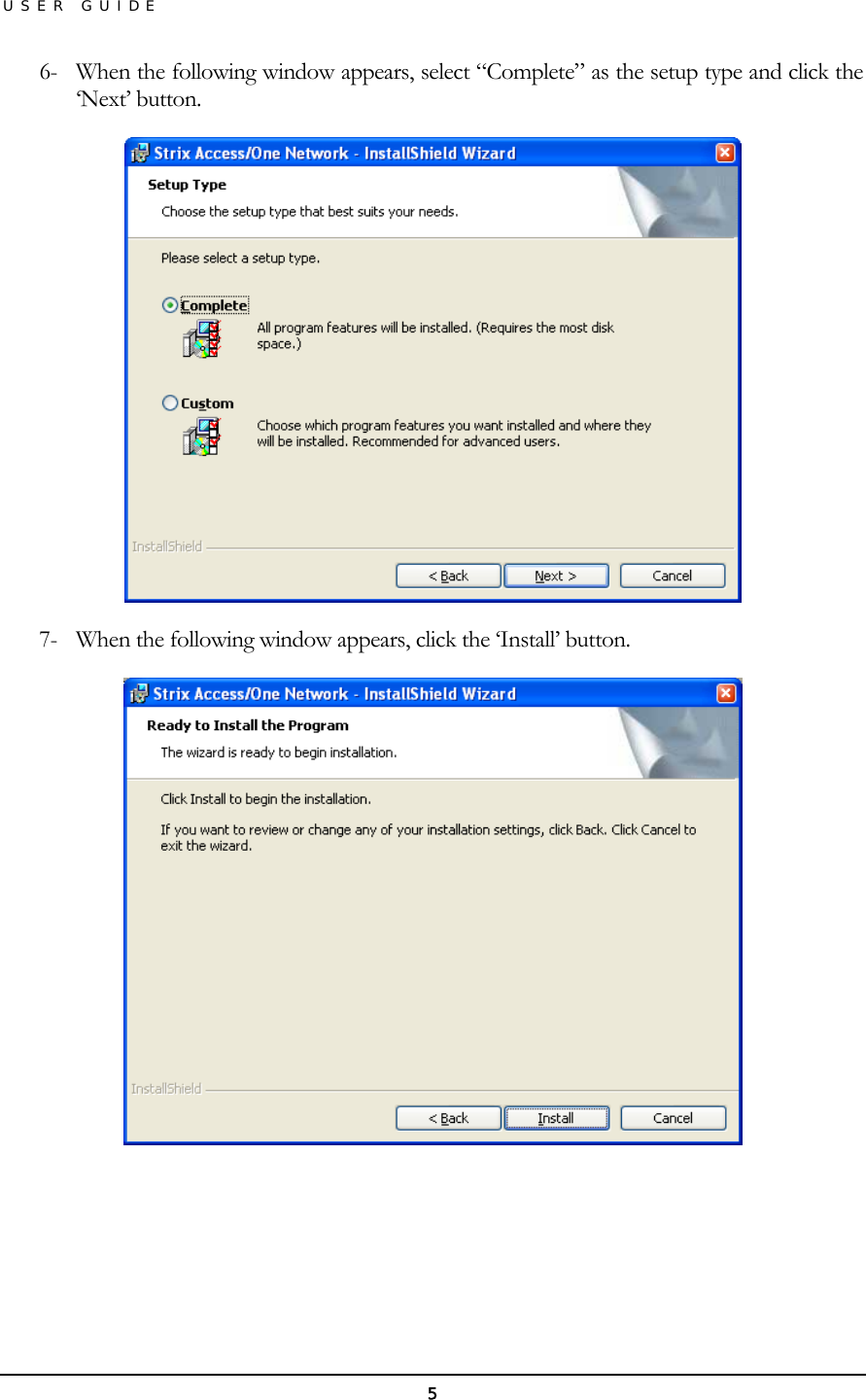 USER GUIDE 6-  When the following window appears, select “Complete” as the setup type and click the ‘Next’ button.  7-  When the following window appears, click the ‘Install’ button.     5 