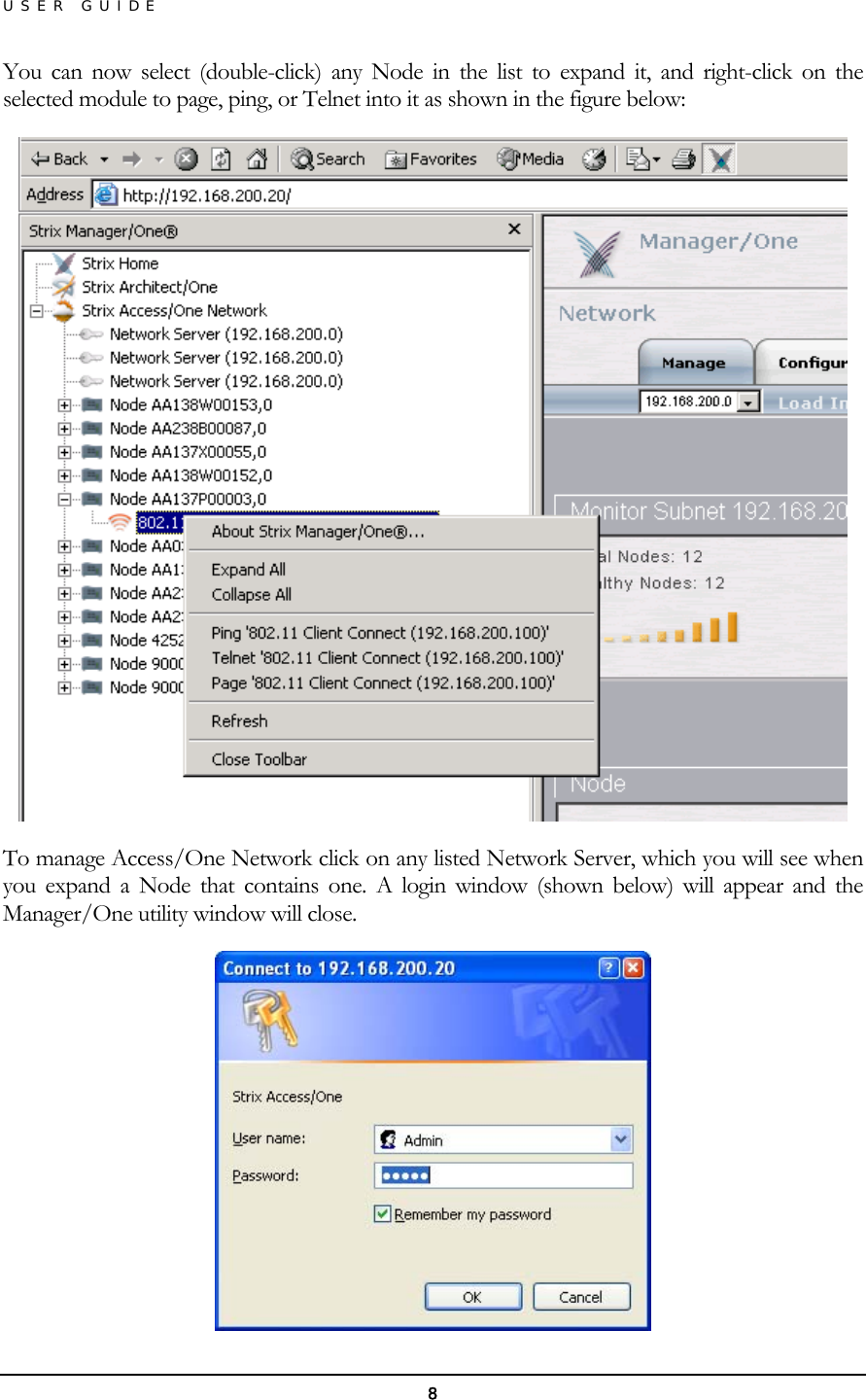 USER GUIDE You can now select (double-click) any Node in the list to expand it, and right-click on the selected module to page, ping, or Telnet into it as shown in the figure below:  To manage Access/One Network click on any listed Network Server, which you will see when you expand a Node that contains one. A login window (shown below) will appear and the Manager/One utility window will close.  8 